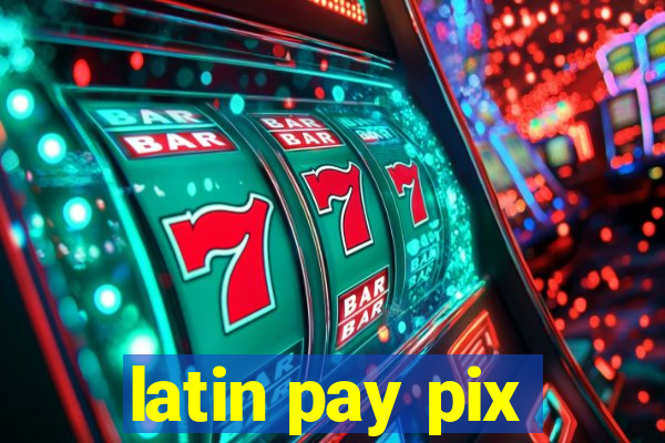 latin pay pix